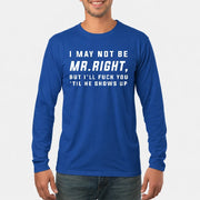 I May Not Be Mr. Right – Funny Adult Humor Shirt For Men - T-Shirt, Long Sleeve, Sweatshirt & Hoodie - Long Sleeve - Royal - Front