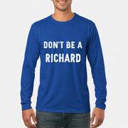 Don't Be A Richard – Funny Gift For Men, Husband, Friends - T-Shirt, Long Sleeve, Sweatshirt & Hoodie - Long Sleeve - Royal - Front