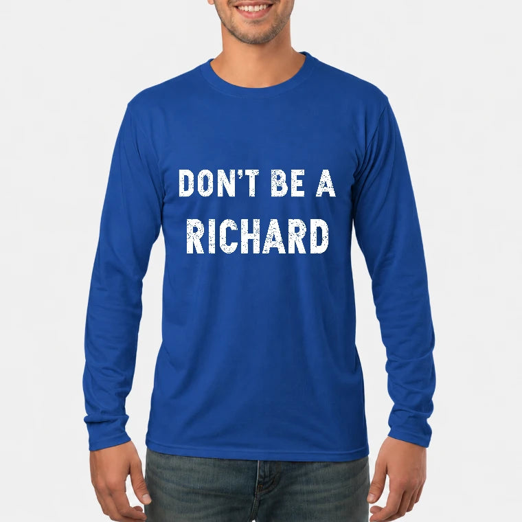 Don't Be A Richard – Funny Gift For Men, Husband, Friends - T-Shirt, Long Sleeve, Sweatshirt & Hoodie - Long Sleeve - Royal - Front