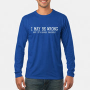 I May Be Wrong But It’s Highly Unlikely – Funny Sarcastic Shirt - T-Shirt, Long Sleeve, Sweatshirt & Hoodie - Long Sleeve - Royal - Front