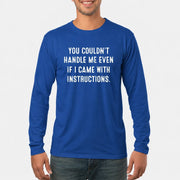 You Couldn’t Handle Me Even If I Came With Instructions – Funny Sarcastic Shirt - T-Shirt, Long Sleeve, Sweatshirt & Hoodie - Long Sleeve - Royal - Front