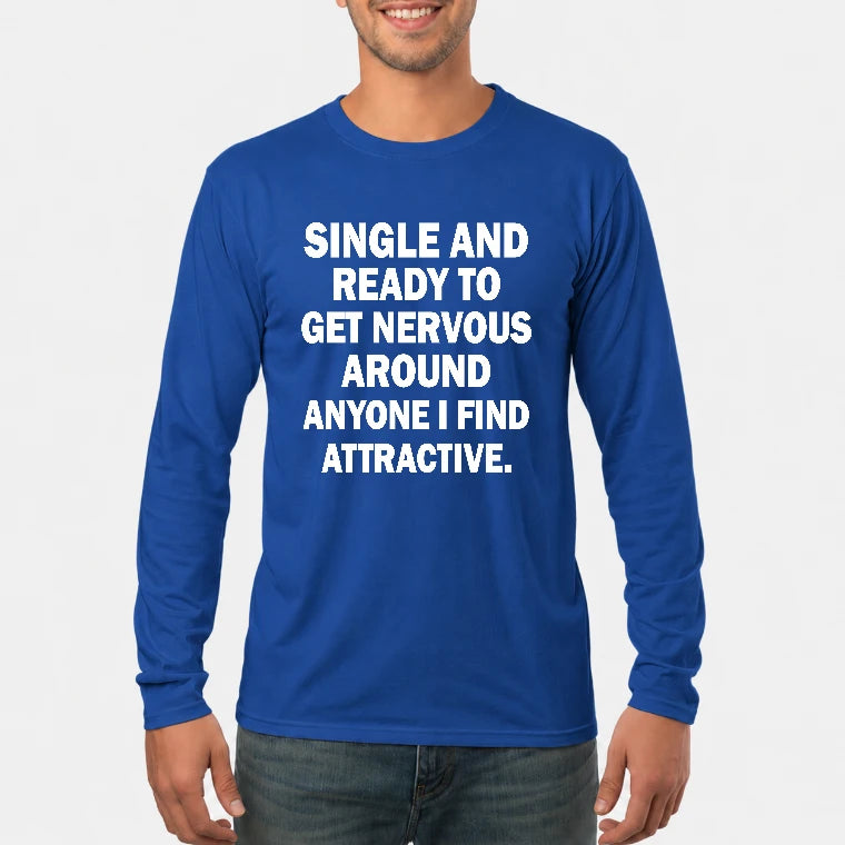 Single and Ready to Get Nervous Around Anyone I Find Attractive – Funny Introvert Shirt - T-Shirt, Long Sleeve, Sweatshirt & Hoodie - Long Sleeve - Royal - Front