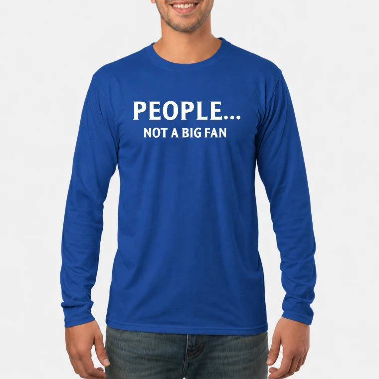 People… Not a Big Fan – Funny Introvert Sarcastic Shirt - T-Shirt, Long Sleeve, Sweatshirt & Hoodie - Long Sleeve - Royal - Front