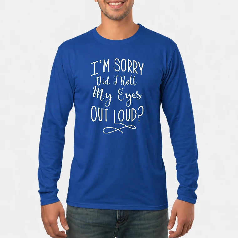 I’m Sorry, Did I Roll My Eyes Out Loud? – Funny Sarcastic Shirt - T-Shirt, Long Sleeve, Sweatshirt & Hoodie - Long Sleeve - Royal - Front