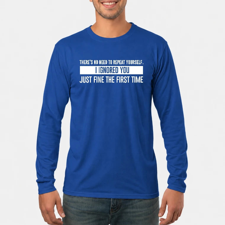 There’s No Need to Repeat Yourself – I Ignored You the First Time Funny Sarcastic Shirt - T-Shirt, Long Sleeve, Sweatshirt & Hoodie - Long Sleeve - Royal - Front
