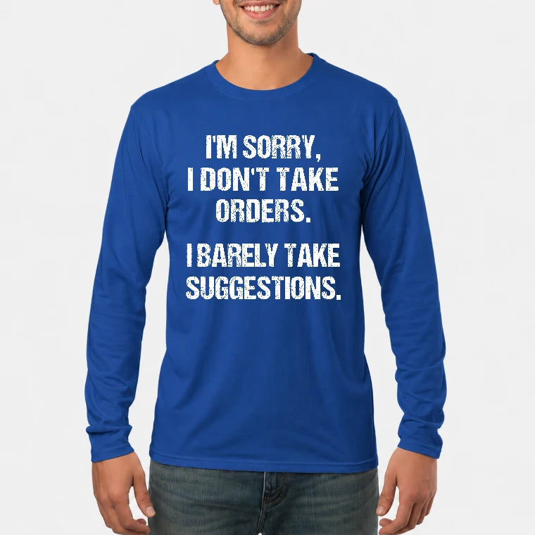 I’m Sorry, I Don’t Take Orders – I Barely Take Suggestions Funny Sarcastic Shirt - T-Shirt, Long Sleeve, Sweatshirt & Hoodie - Long Sleeve - Royal - Front
