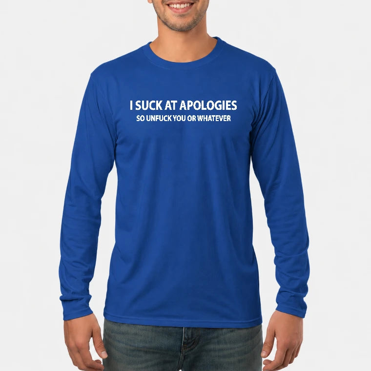 I Suck at Apologies – So Unfuck You or Whatever Funny Shirt -  Gift For Men/ Women - T-Shirt, Long Sleeve, Sweatshirt & Hoodie - Long Sleeve - Royal - Front