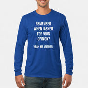 Remember When I Asked for Your Opinion? Yeah, Me Neither – Funny Sarcastic Shirt - T-Shirt, Long Sleeve, Sweatshirt & Hoodie - Long Sleeve - Royal - Front