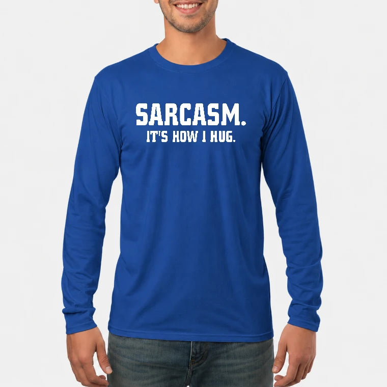 Sarcasm – It’s How I Hug Funny Shirt - T-Shirt, Long Sleeve, Sweatshirt & Hoodie - Long Sleeve - Royal - Front