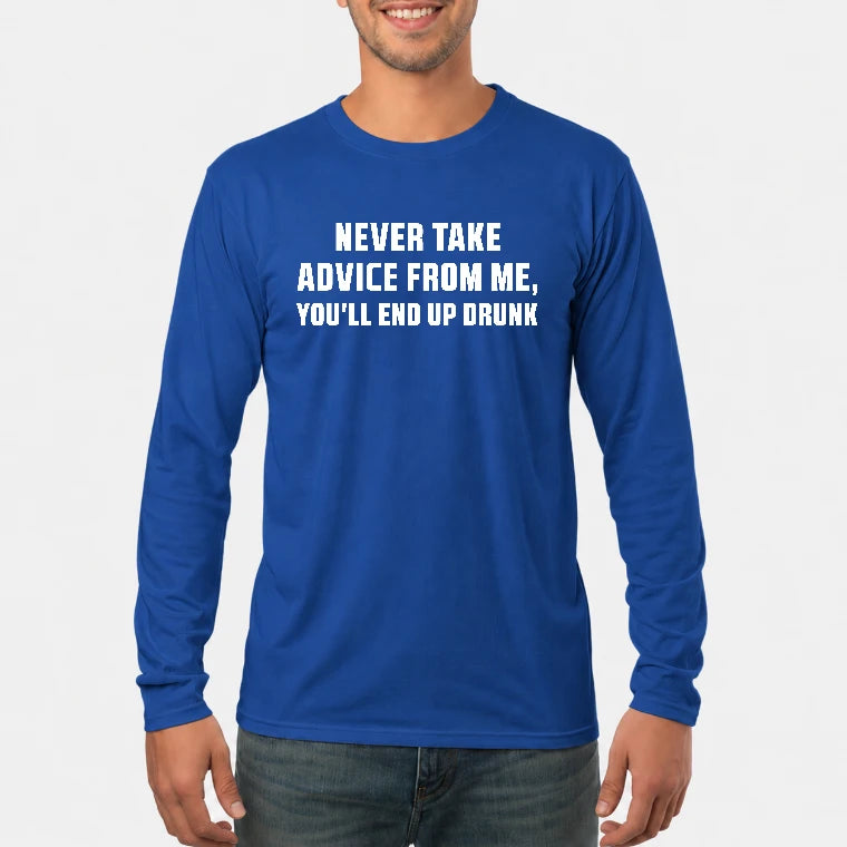 Never Take Advice From Me – You’ll End Up Drunk Funny  Shirt - T-Shirt, Long Sleeve, Sweatshirt & Hoodie - Long Sleeve - Royal - Front