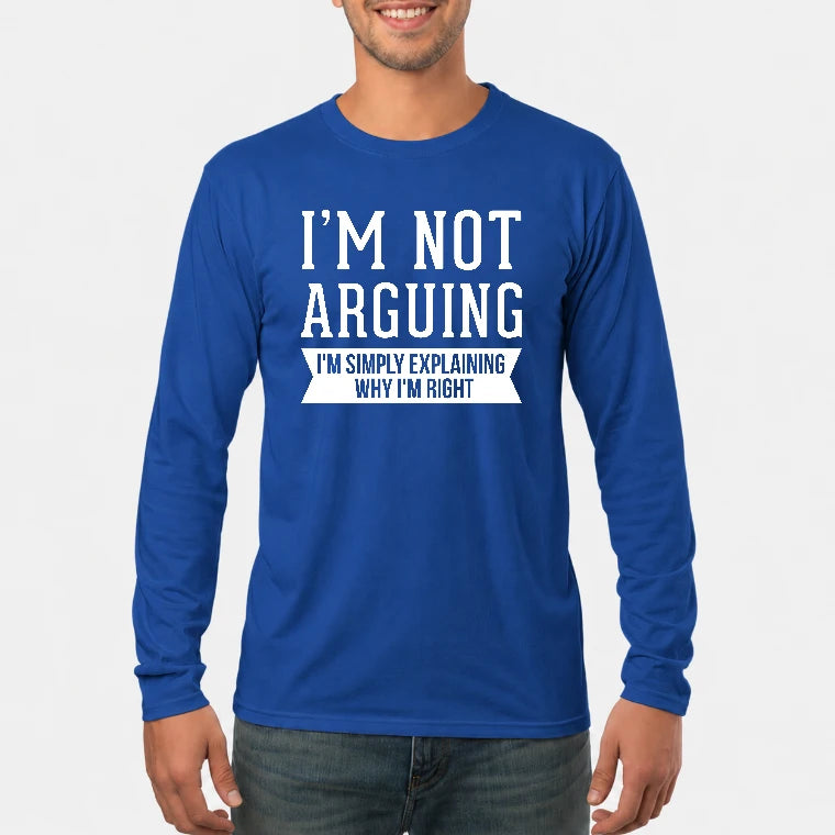 I’m Not Arguing – I’m Simply Explaining Why I’m Right Funny Sarcastic Shirt - T-Shirt, Long Sleeve, Sweatshirt & Hoodie - Long Sleeve - Royal - Front