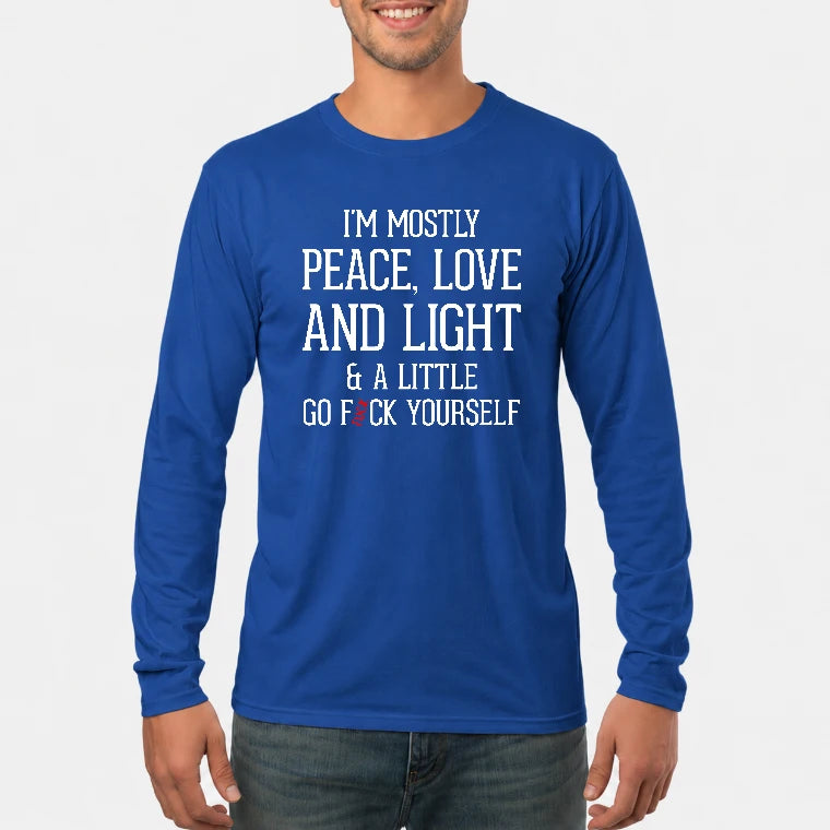 I’m Mostly Peace, Love and Light – A Little Go Fuck Yourself Funny Shirt - T-Shirt, Long Sleeve, Sweatshirt & Hoodie - Long Sleeve - Royal - Front