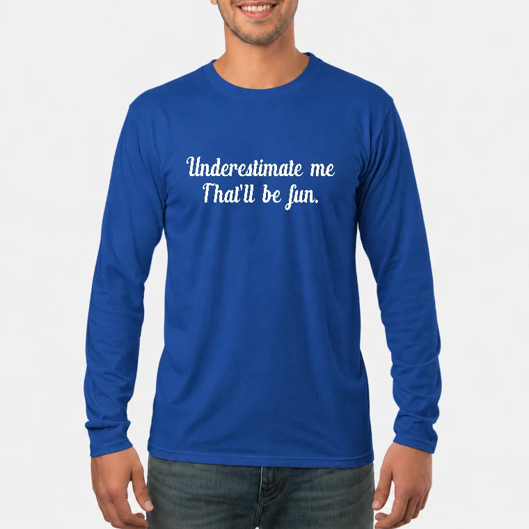 Underestimate Me – That’ll Be Fun - Funny Shirt - T-Shirt, Long Sleeve, Sweatshirt & Hoodie - Long Sleeve - Royal - Front