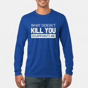 What Doesn’t Kill You Disappoints Me – Funny Dark Humor Sarcastic Shirt - T-Shirt, Long Sleeve, Sweatshirt & Hoodie - Long Sleeve - Royal - Front