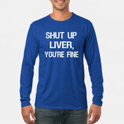 Shut Up Liver, You’re Fine – Funny Drinking Sarcastic Shirt - T-Shirt, Long Sleeve, Sweatshirt & Hoodie - Long Sleeve - Royal - Front