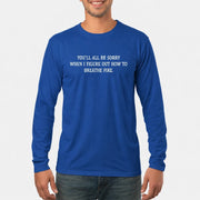 You’ll All Be Sorry When I Figure Out How to Breathe Fire – Funny Shirt - T-Shirt, Long Sleeve, Sweatshirt & Hoodie - Long Sleeve - Royal - Front