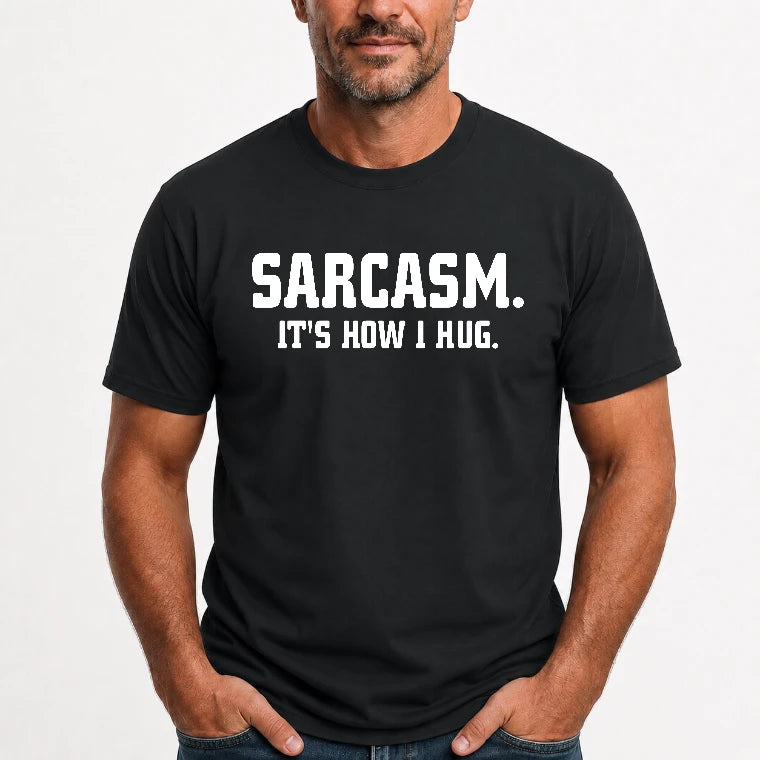 Sarcasm – It’s How I Hug Funny Shirt - T-Shirt, Long Sleeve, Sweatshirt & Hoodie - T-Shirt - Black - Front