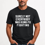 Surely Not Everybody Was Kung Fu Fighting – Funny Retro Music Humor Shirt -  T-Shirt, Long Sleeve, Sweatshirt & Hoodie - T-Shirt - Black - Front