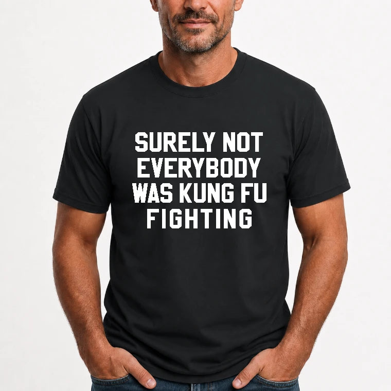 Surely Not Everybody Was Kung Fu Fighting – Funny Retro Music Humor Shirt -  T-Shirt, Long Sleeve, Sweatshirt & Hoodie - T-Shirt - Black - Front