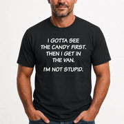 I Gotta See The Candy First Then I Get In the Van - Funny Gift For Men/ Dad/ Husband/ Grandpa - T-Shirt, Long Sleeve, Sweatshirt & Hoodie - T-Shirt - Black - Front