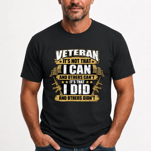 Veteran It's Not That I Can Shirt – Gift for U.S. Veteran, Military Dad & Grandpa, T-Shirt, Long Sleeve, Sweatshirt & Hoodie - T-Shirt - Black - Front