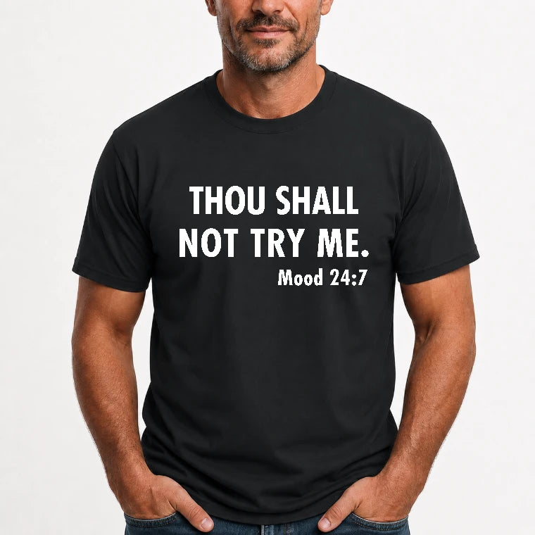 Thou Shall Not Try Me – Mood 24:7 Funny Sarcastic Shirt - T-Shirt, Long Sleeve, Sweatshirt & Hoodie - T-Shirt - Black - Front