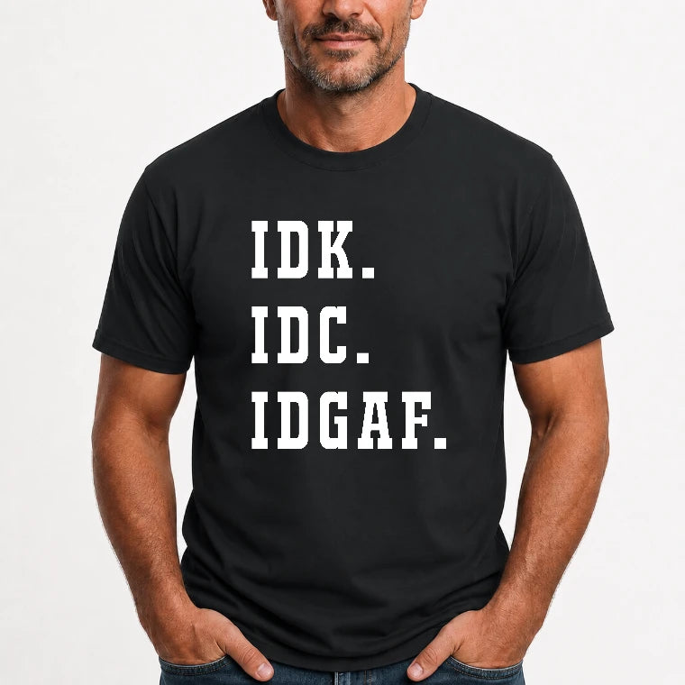 IDK. IDC. IDGAF. – Funny Sarcastic Adult Humor Shirt - T-Shirt, Long Sleeve, Sweatshirt & Hoodie - T-Shirt - Black - Front