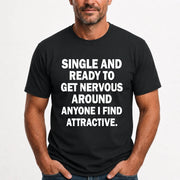 Single and Ready to Get Nervous Around Anyone I Find Attractive – Funny Introvert Shirt - T-Shirt, Long Sleeve, Sweatshirt & Hoodie - T-Shirt - Black - Front