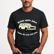 Drink Apple Juice ’Cause OJ Will Kill You – Funny Retro Bronco Shirt - Gift For Men, Husband, Friends - T-Shirt, Long Sleeve, Sweatshirt & Hoodie - T-Shirt - Black - Front