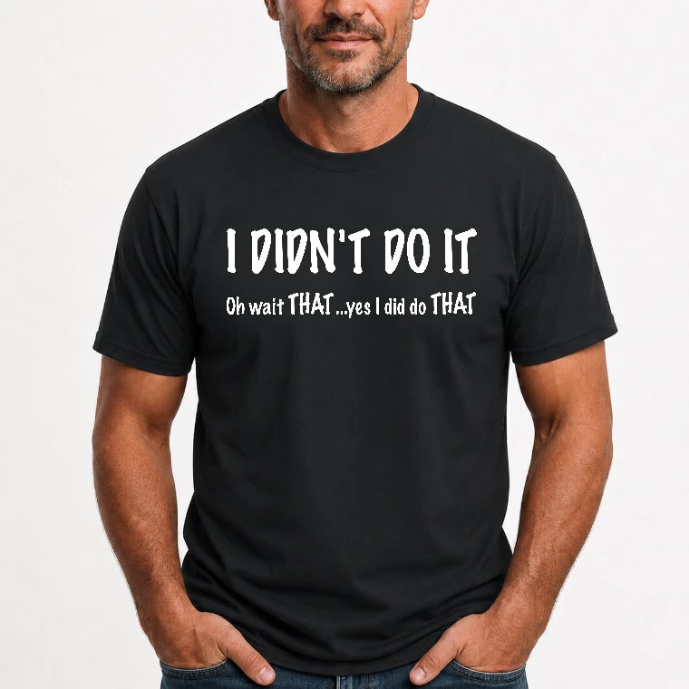 I didn't Do It - Funny Gift For Men/ Dad/ Grandpa -T-Shirt, Long Sleeve, Sweatshirt & Hoodie - T-Shirt - Black - Front