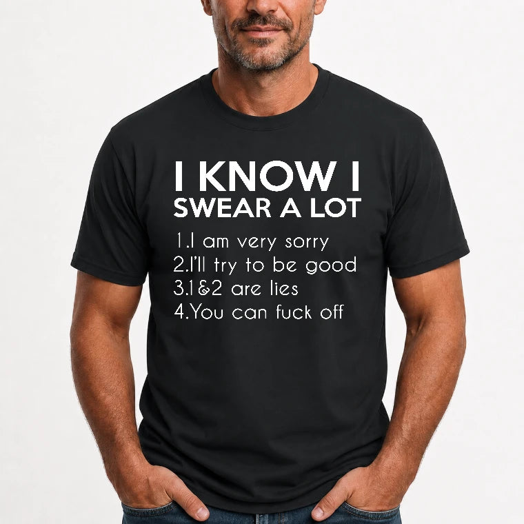 I Know I Swear a Lot – Funny Sarcastic Adult Humor Shirt - T-Shirt, Long Sleeve, Sweatshirt & Hoodie - T-Shirt - Black - Front