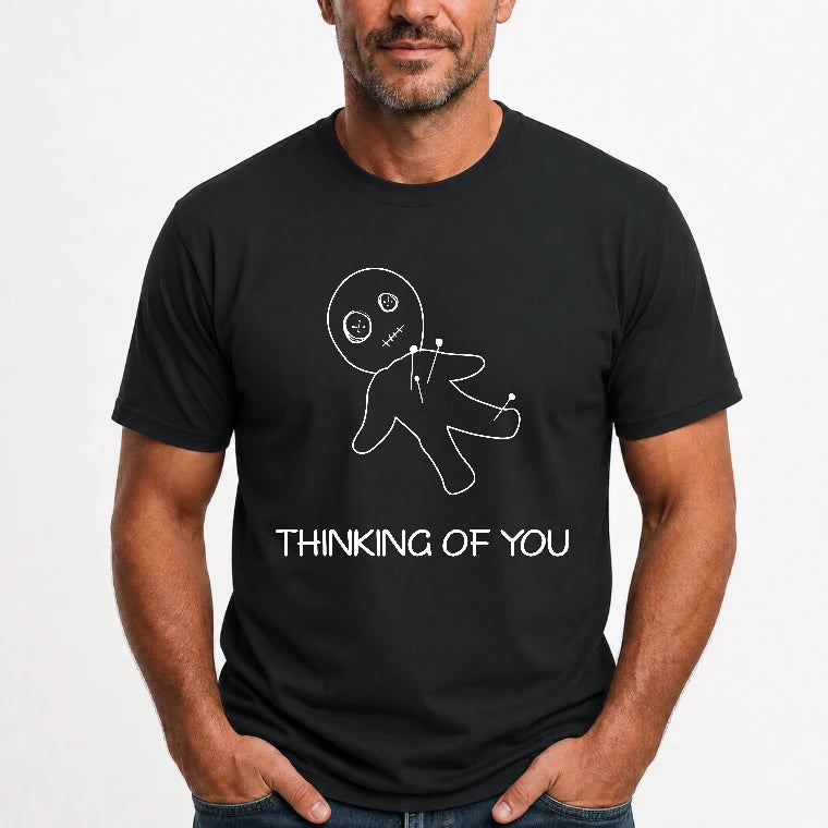 Thinking of You  – Funny Dark Humor Shirt -  T-Shirt, Long Sleeve, Sweatshirt & Hoodie - T-Shirt - Black - Front