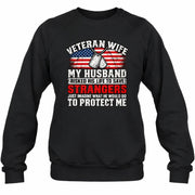 Veteran Wife Shirt – My Husband Risked His Life to Save Strangers, Gift for Veteran Wife & Military Spouse, T-Shirt, Long Sleeve, Sweatshirt & Hoodie - Sweatshirt - Black - Front