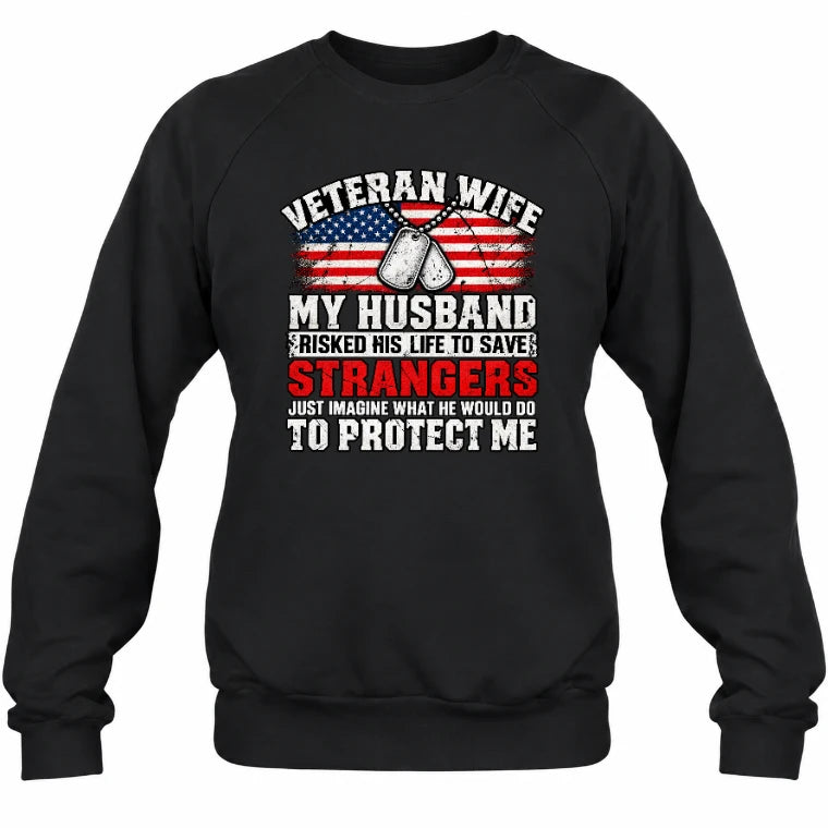 Veteran Wife Shirt – My Husband Risked His Life to Save Strangers, Gift for Veteran Wife & Military Spouse, T-Shirt, Long Sleeve, Sweatshirt & Hoodie - Sweatshirt - Black - Front