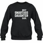 Best Smartass Daughter Ever – Funny Daughter Gift  - T-Shirt, Long Sleeve, Sweatshirt & Hoodie - Sweatshirt - Black - Front