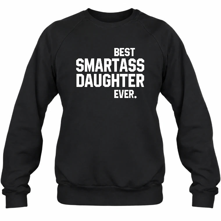 Best Smartass Daughter Ever – Funny Daughter Gift  - T-Shirt, Long Sleeve, Sweatshirt & Hoodie - Sweatshirt - Black - Front