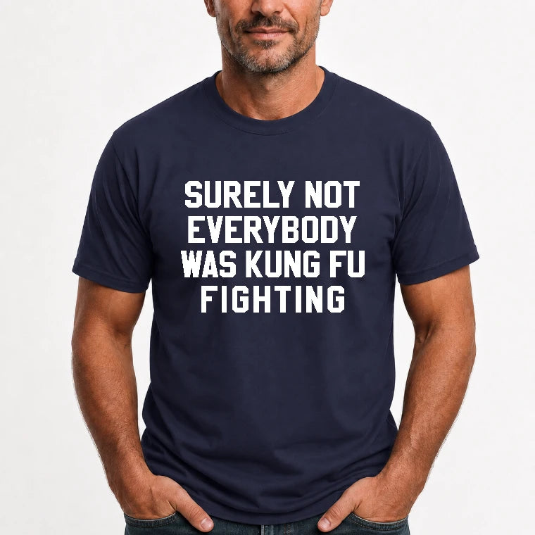 Surely Not Everybody Was Kung Fu Fighting – Funny Retro Music Humor Shirt -  T-Shirt, Long Sleeve, Sweatshirt & Hoodie - T-Shirt - Navy - Front