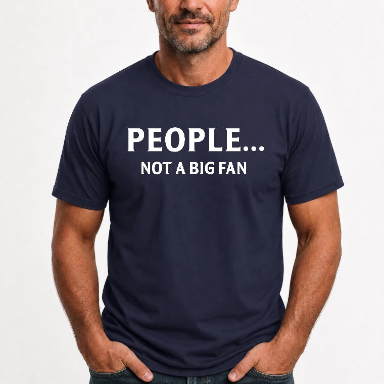 People… Not a Big Fan – Funny Introvert Sarcastic Shirt - T-Shirt, Long Sleeve, Sweatshirt & Hoodie - T-Shirt - Navy - Front