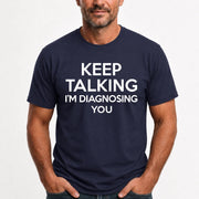 Keep Talking – I’m Diagnosing You Funny Sarcastic Shirt - T-Shirt, Long Sleeve, Sweatshirt & Hoodie - T-Shirt - Navy - Front