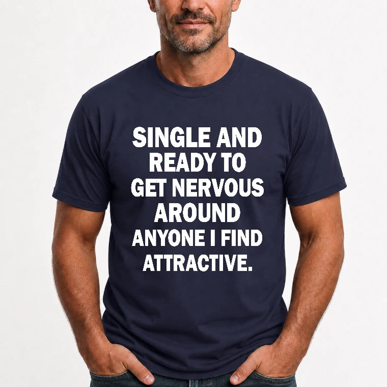 Single and Ready to Get Nervous Around Anyone I Find Attractive – Funny Introvert Shirt - T-Shirt, Long Sleeve, Sweatshirt & Hoodie - T-Shirt - Navy - Front