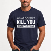 What Doesn’t Kill You Disappoints Me – Funny Dark Humor Sarcastic Shirt - T-Shirt, Long Sleeve, Sweatshirt & Hoodie - T-Shirt - Navy - Front