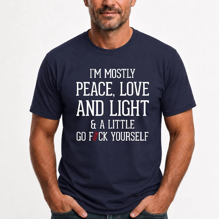I’m Mostly Peace, Love and Light – A Little Go Fuck Yourself Funny Shirt - T-Shirt, Long Sleeve, Sweatshirt & Hoodie - T-Shirt - Navy - Front