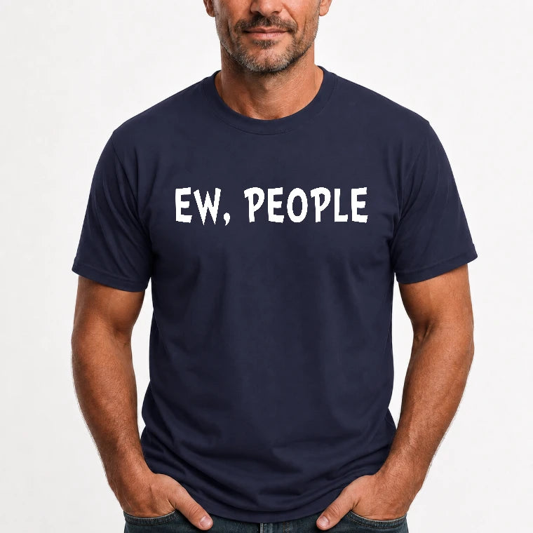 Ew, People – Funny Introvert Sarcastic Shirt - T-Shirt, Long Sleeve, Sweatshirt & Hoodie - T-Shirt - Navy - Front