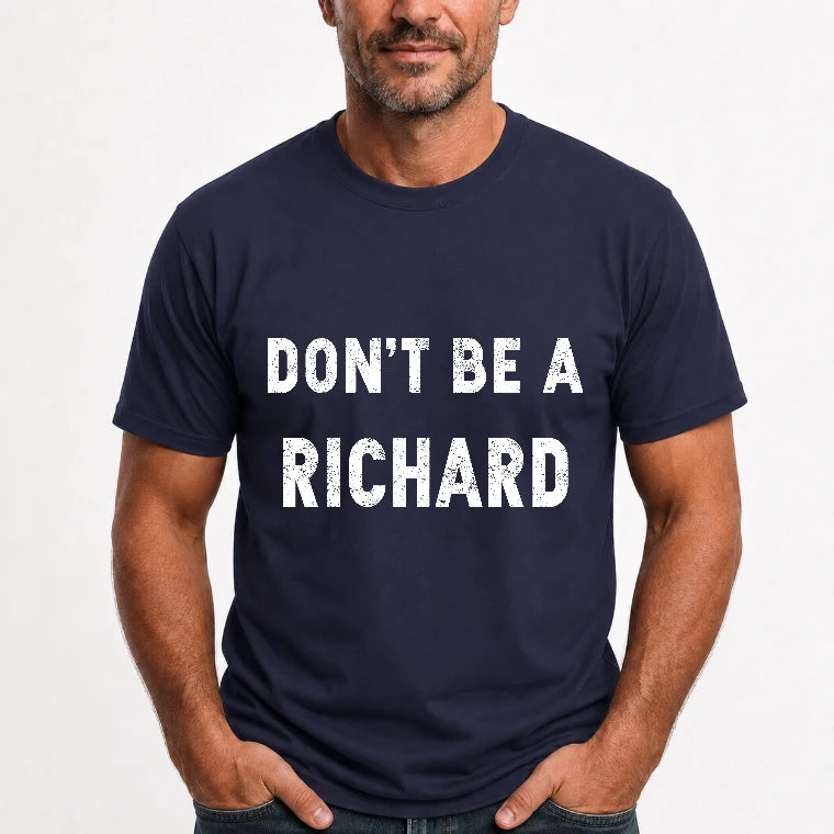 Don't Be A Richard – Funny Gift For Men, Husband, Friends - T-Shirt, Long Sleeve, Sweatshirt & Hoodie - T-Shirt - Navy - Front