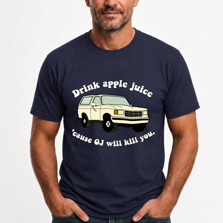 Drink Apple Juice ’Cause OJ Will Kill You – Funny Retro Bronco Shirt - Gift For Men, Husband, Friends - T-Shirt, Long Sleeve, Sweatshirt & Hoodie - T-Shirt - Navy - Front