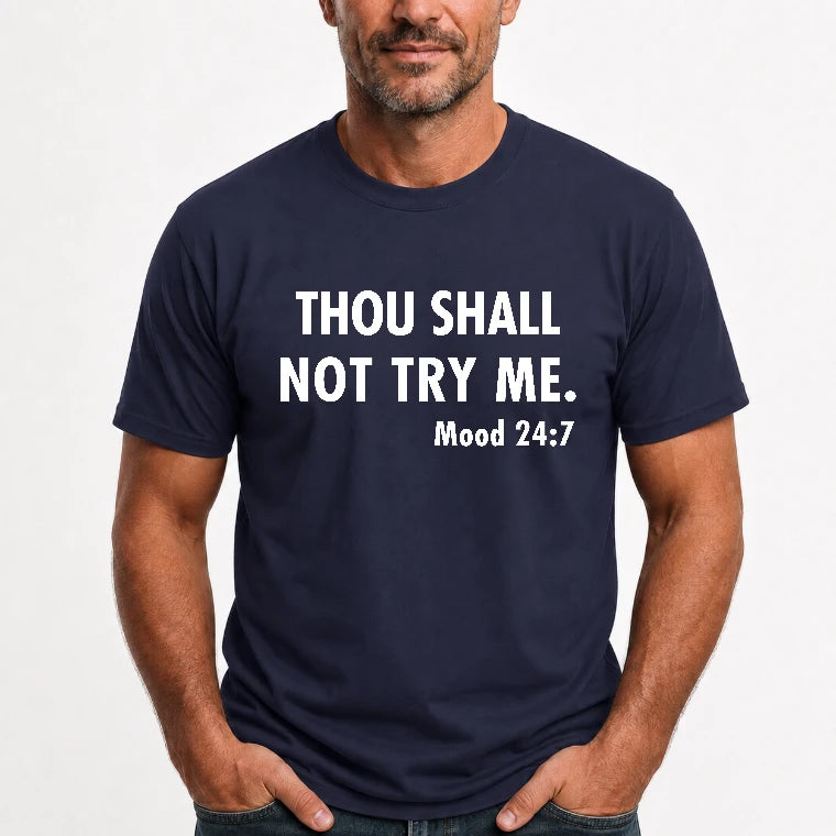 Thou Shall Not Try Me – Mood 24:7 Funny Sarcastic Shirt - T-Shirt, Long Sleeve, Sweatshirt & Hoodie - T-Shirt - Navy - Front