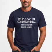 People Say I’m Condescending – Funny Sarcastic Statement Shirt - T-Shirt, Long Sleeve, Sweatshirt & Hoodie - T-Shirt - Navy - Front