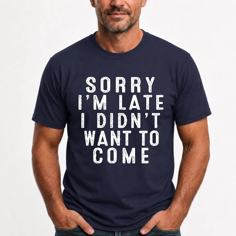 Sorry I’m Late – I Didn’t Want to Come Funny Introvert Sarcastic Shirt - T-Shirt, Long Sleeve, Sweatshirt & Hoodie - T-Shirt - Navy - Front