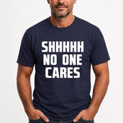 Shhhh No One Cares – Funny Shirt - - T-Shirt, Long Sleeve, Sweatshirt & Hoodie - T-Shirt - Navy - Front