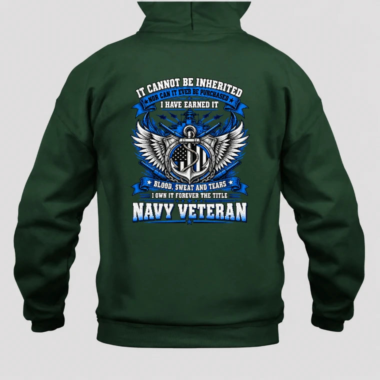 Navy Veteran Shirt – It Cannot Be Inherited, I Have Earned It – Gift for Navy Veterans, Retired Sailors, Military Dad, Grandpa & Husband – Unisex T-Shirt, Long Sleeve, Sweatshirt & Hoodie - Hoodie - Forest - Back